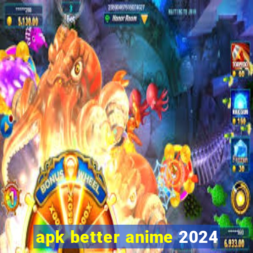 apk better anime 2024